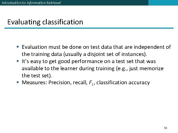 Introduction to Information Retrieval Evaluating classification Evaluation must be done on test data that