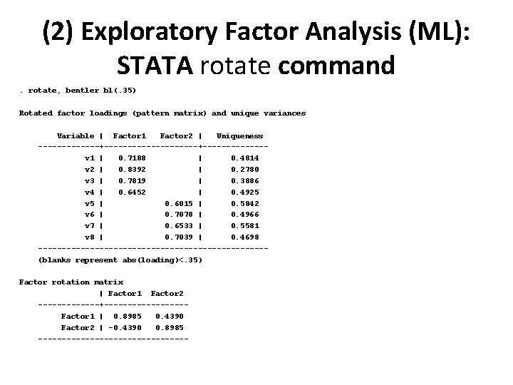 (2) Exploratory Factor Analysis (ML): STATA rotate command. rotate, bentler bl(. 35) Rotated factor