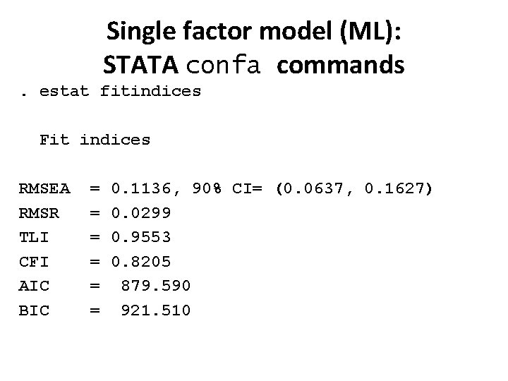 Single factor model (ML): STATA confa commands. estat fitindices Fit indices RMSEA RMSR TLI