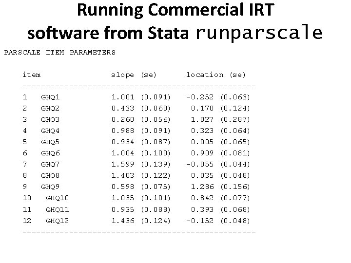 Running Commercial IRT software from Stata runparscale PARSCALE ITEM PARAMETERS item slope (se) location