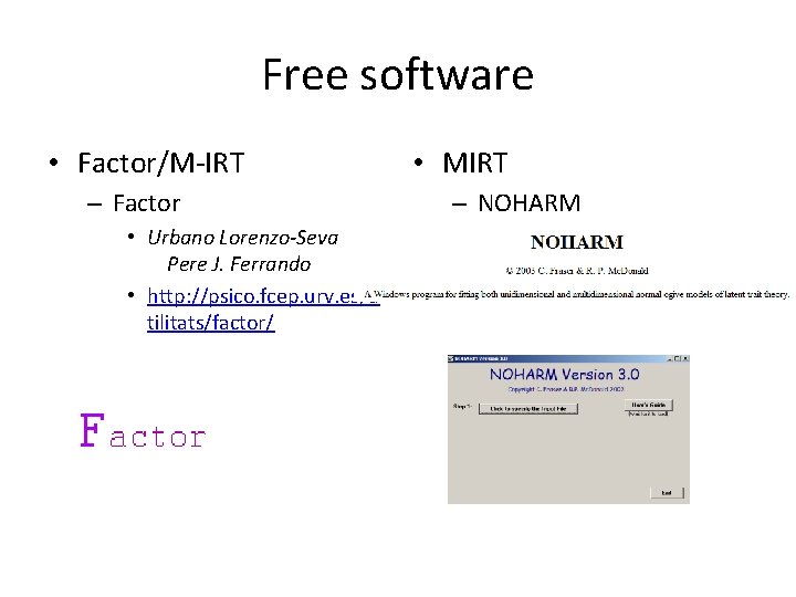 Free software • Factor/M-IRT – Factor • Urbano Lorenzo-Seva & Pere J. Ferrando •