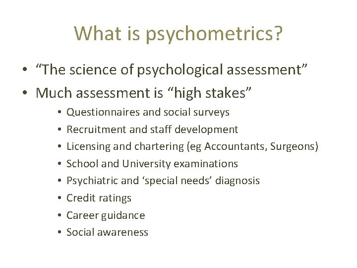 What is psychometrics? • “The science of psychological assessment” • Much assessment is “high