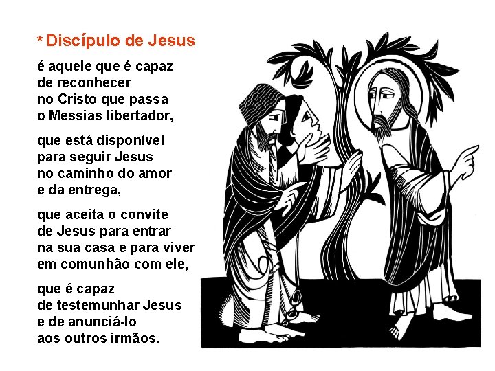 * Discípulo de Jesus é aquele que é capaz de reconhecer no Cristo que