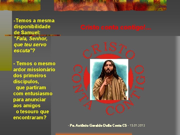 -Temos a mesma disponibilidade de Samuel: "Fala, Senhor, que teu servo escuta"? Cristo conta