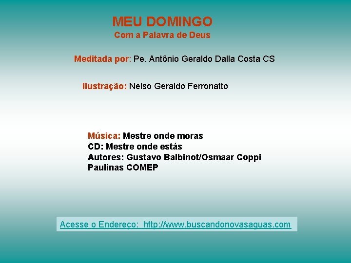 MEU DOMINGO Com a Palavra de Deus Meditada por: Pe. Antônio Geraldo Dalla Costa