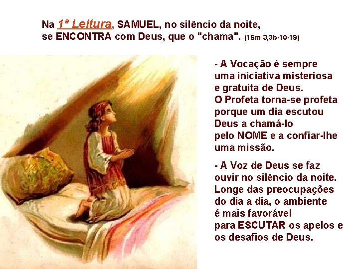 Na 1ª Leitura, SAMUEL, no silêncio da noite, se ENCONTRA com Deus, que o