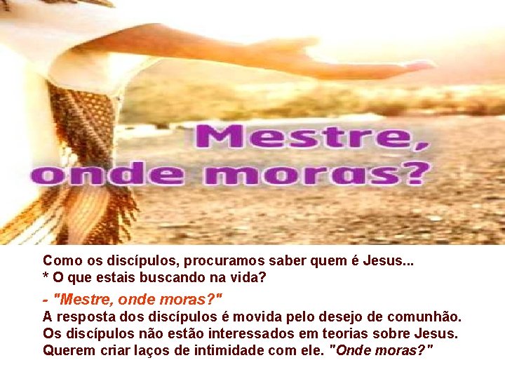 Como os discípulos, procuramos saber quem é Jesus. . . * O que estais