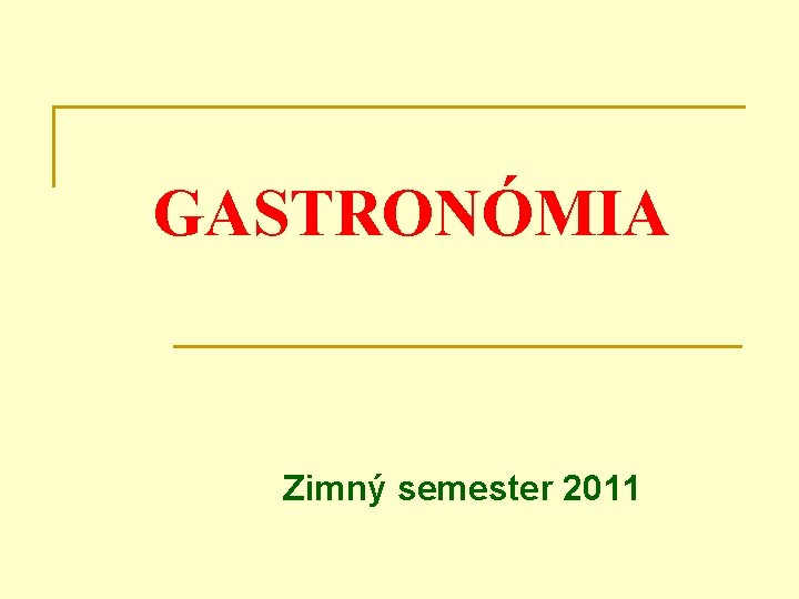 GASTRONÓMIA Zimný semester 2011 