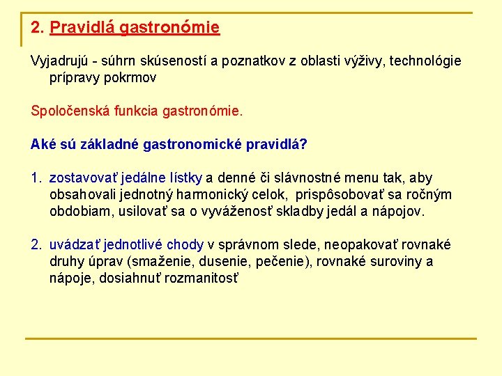 2. Pravidlá gastronómie Vyjadrujú - súhrn skúseností a poznatkov z oblasti výživy, technológie prípravy