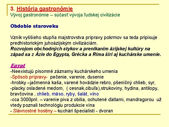 3. História gastronómie Vývoj gastronómie – súčasť vývoja ľudskej civilizácie Obdobie staroveku Vznik vyššieho