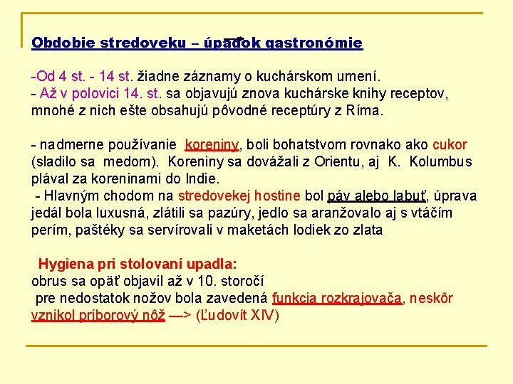 Obdobie stredoveku – úpadok gastronómie -Od 4 st. - 14 st. žiadne záznamy o