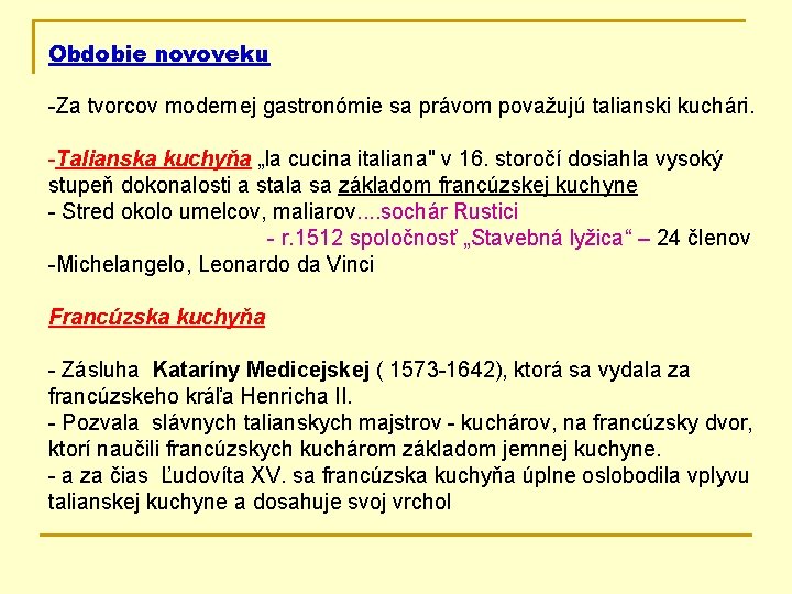 Obdobie novoveku -Za tvorcov modernej gastronómie sa právom považujú talianski kuchári. -Talianska kuchyňa „la