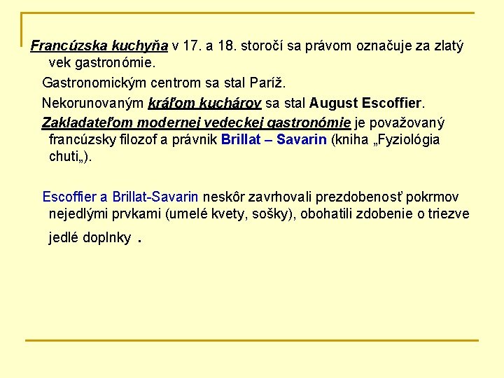 Francúzska kuchyňa v 17. a 18. storočí sa právom označuje za zlatý vek gastronómie.