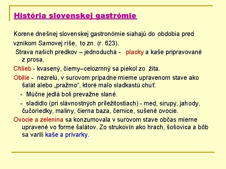 História slovenskej gastrómie Korene dnešnej slovenskej gastronómie siahajú do obdobia pred vznikom Samovej ríše,