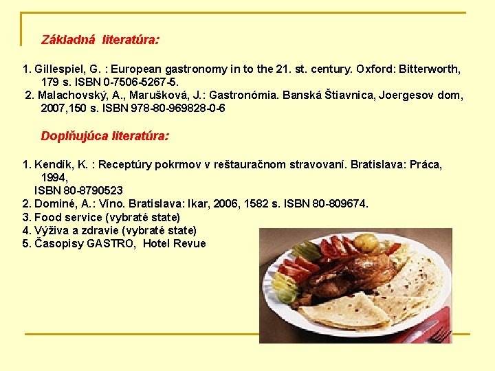 Základná literatúra: 1. Gillespiel, G. : European gastronomy in to the 21. st. century.