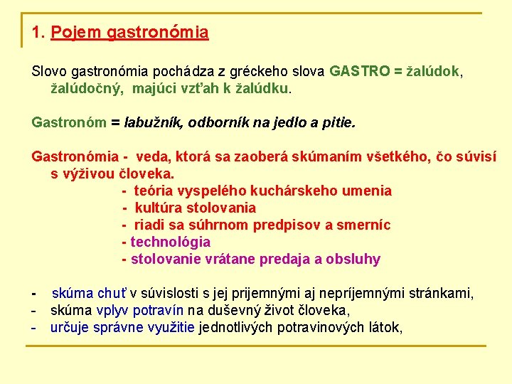 1. Pojem gastronómia Slovo gastronómia pochádza z gréckeho slova GASTRO = žalúdok, žalúdočný, majúci