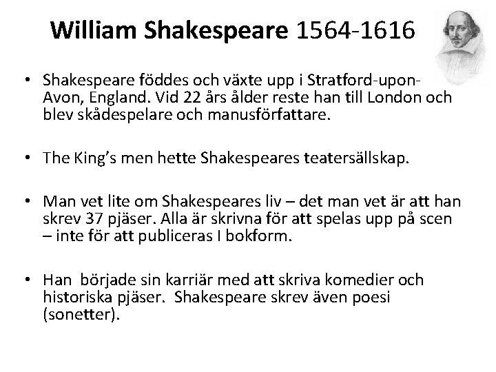 William Shakespeare 1564 -1616 • Shakespeare föddes och växte upp i Stratford-upon. Avon, England.