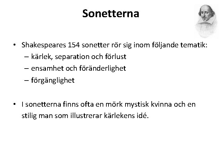 Sonetterna • Shakespeares 154 sonetter rör sig inom följande tematik: – kärlek, separation och