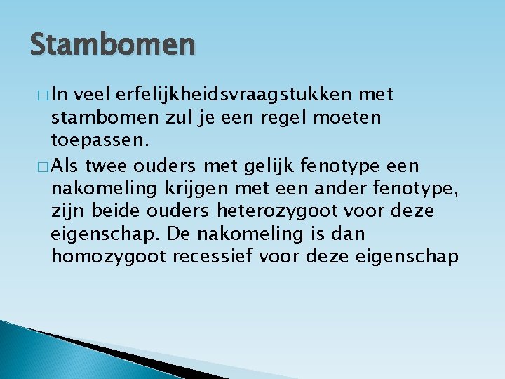 Stambomen � In veel erfelijkheidsvraagstukken met stambomen zul je een regel moeten toepassen. �