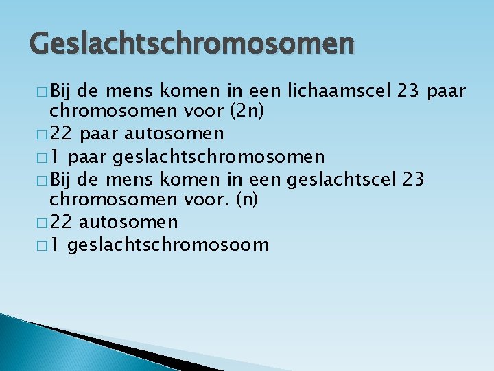 Geslachtschromosomen � Bij de mens komen in een lichaamscel 23 paar chromosomen voor (2