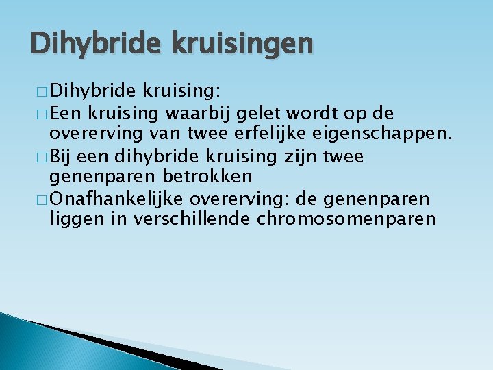 Dihybride kruisingen � Dihybride kruising: � Een kruising waarbij gelet wordt op de overerving