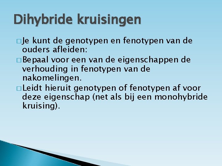 Dihybride kruisingen � Je kunt de genotypen en fenotypen van de ouders afleiden: �