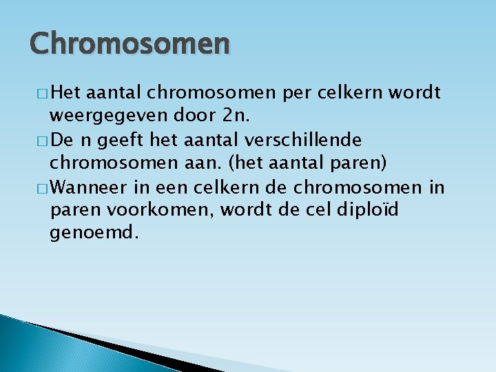 Chromosomen � Het aantal chromosomen per celkern wordt weergegeven door 2 n. � De
