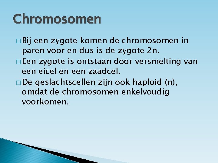 Chromosomen � Bij een zygote komen de chromosomen in paren voor en dus is