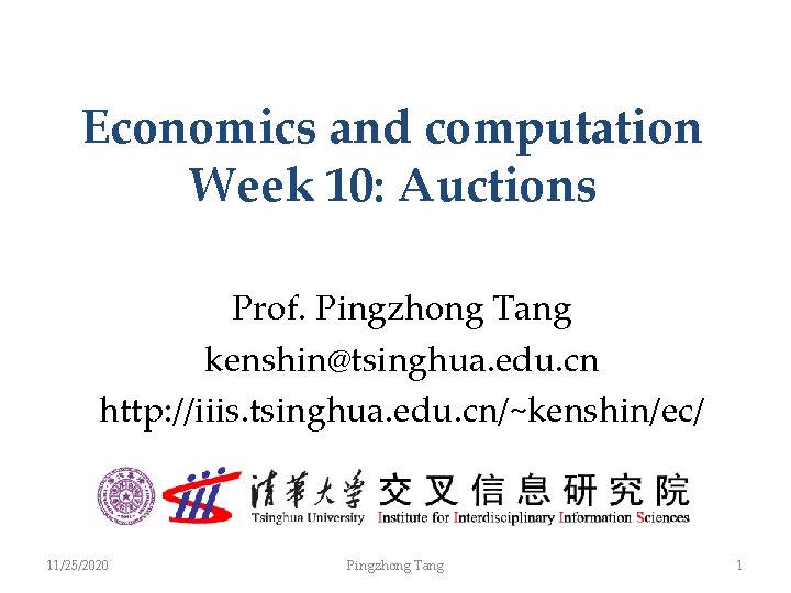 Economics and computation Week 10: Auctions Prof. Pingzhong Tang kenshin@tsinghua. edu. cn http: //iiis.
