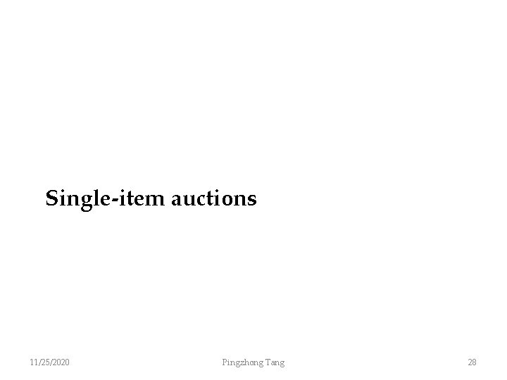 Single-item auctions 11/25/2020 Pingzhong Tang 28 