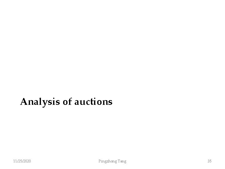 Analysis of auctions 11/25/2020 Pingzhong Tang 35 