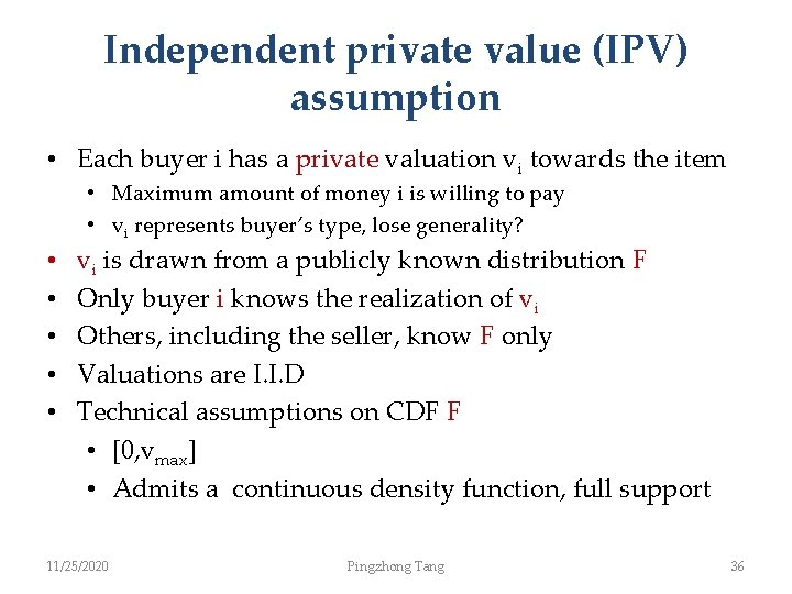 Independent private value (IPV) assumption • Each buyer i has a private valuation vi