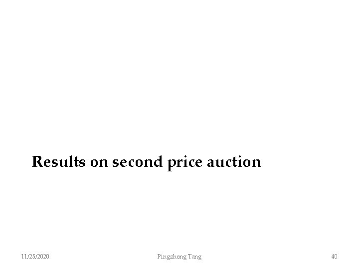Results on second price auction 11/25/2020 Pingzhong Tang 40 