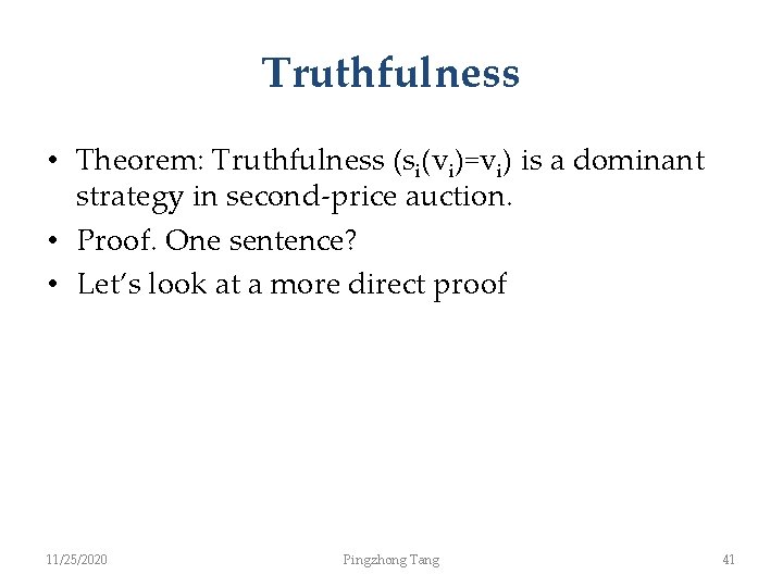Truthfulness • Theorem: Truthfulness (si(vi)=vi) is a dominant strategy in second-price auction. • Proof.