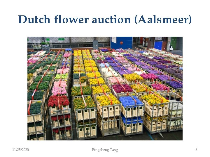 Dutch flower auction (Aalsmeer) 11/25/2020 Pingzhong Tang 6 