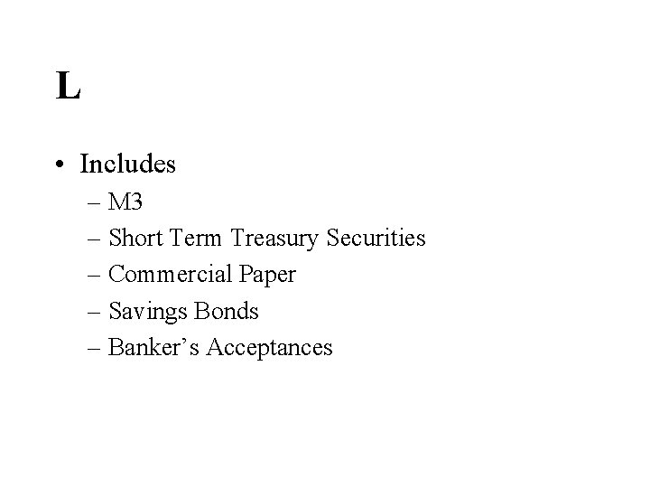 L • Includes – M 3 – Short Term Treasury Securities – Commercial Paper