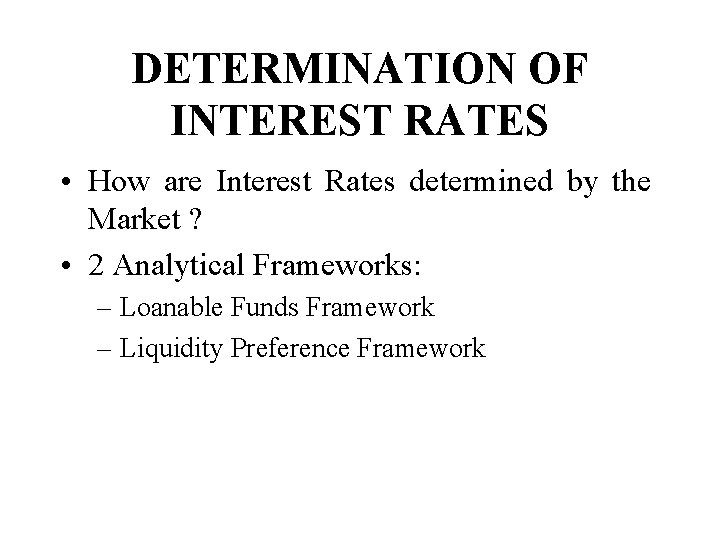 DETERMINATION OF INTEREST RATES • How are Interest Rates determined by the Market ?
