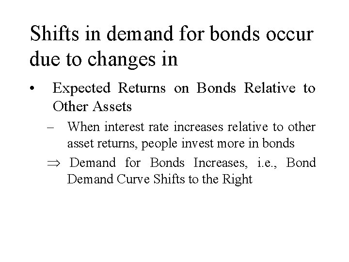 Shifts in demand for bonds occur due to changes in • Expected Returns on
