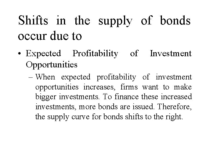 Shifts in the supply of bonds occur due to • Expected Profitability Opportunities of