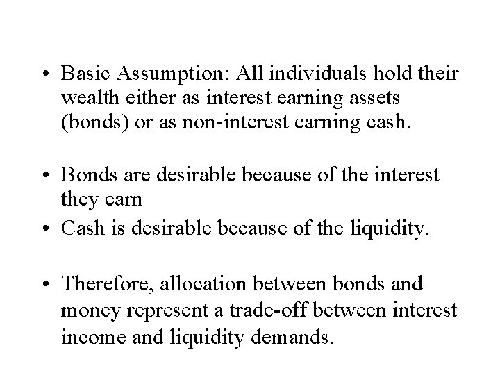  • Basic Assumption: All individuals hold their wealth either as interest earning assets