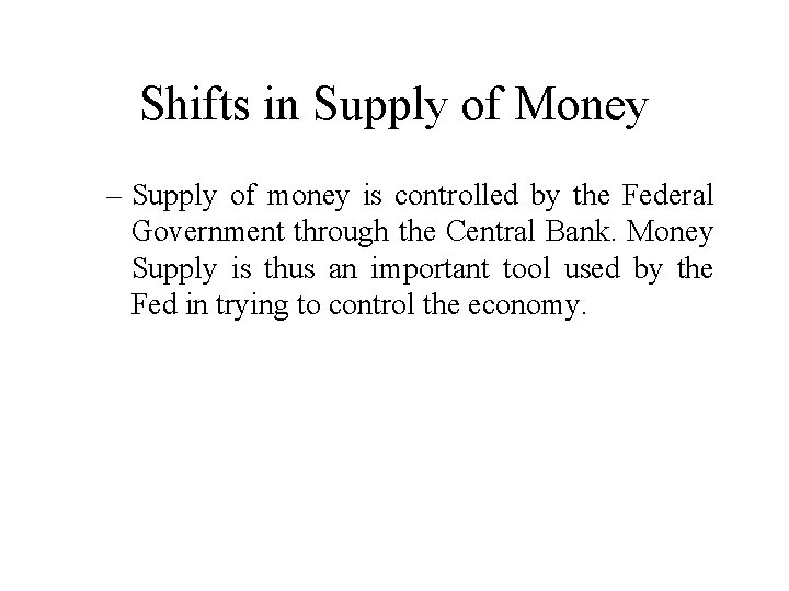 Shifts in Supply of Money – Supply of money is controlled by the Federal