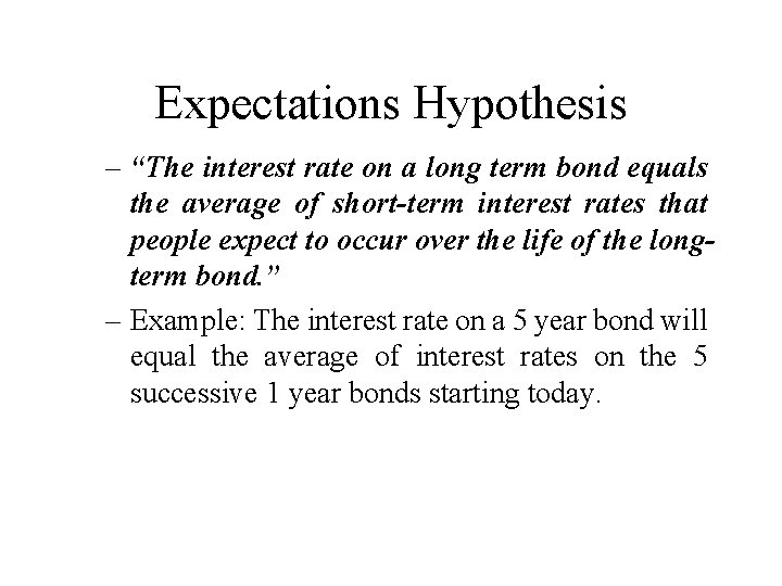 Expectations Hypothesis – “The interest rate on a long term bond equals the average