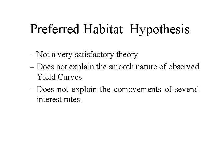 Preferred Habitat Hypothesis – Not a very satisfactory theory. – Does not explain the