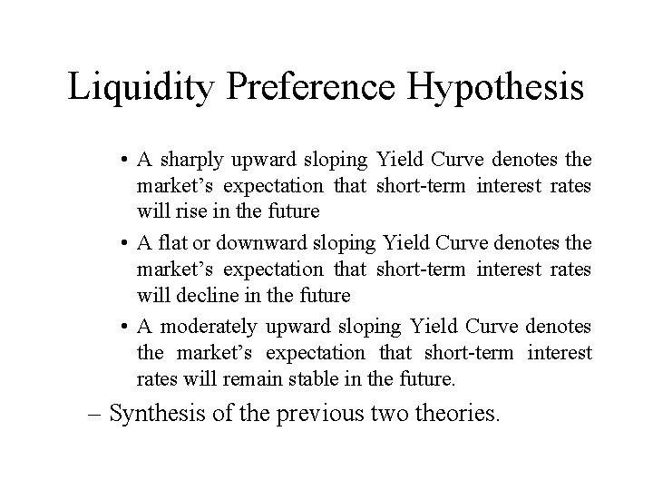 Liquidity Preference Hypothesis • A sharply upward sloping Yield Curve denotes the market’s expectation