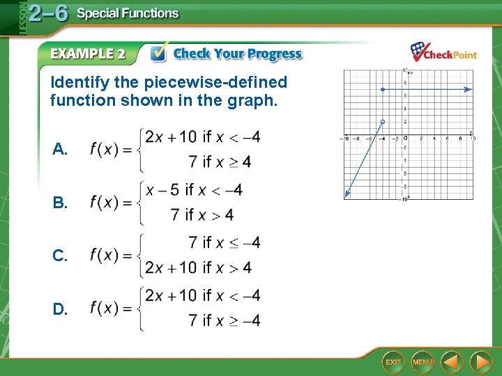 Identify the piecewise-defined function shown in the graph. A. B. C. D. Identify the piecewise-defined function shown in the graph. A. B. C. D.