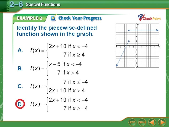 Identify the piecewise-defined function shown in the graph. A. B. C. D. Identify the piecewise-defined function shown in the graph. A. B. C. D.