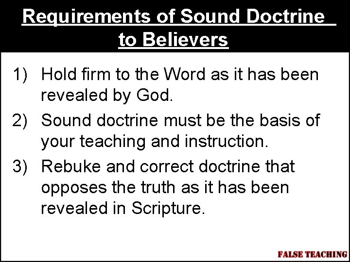 Requirements of Sound Doctrine to Believers 1) Hold firm to the Word as it