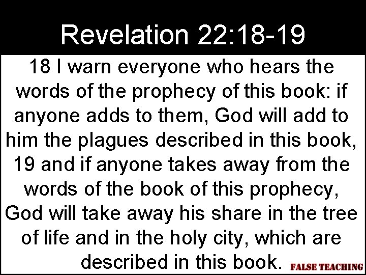 Revelation 22: 18 -19 18 I warn everyone who hears the words of the