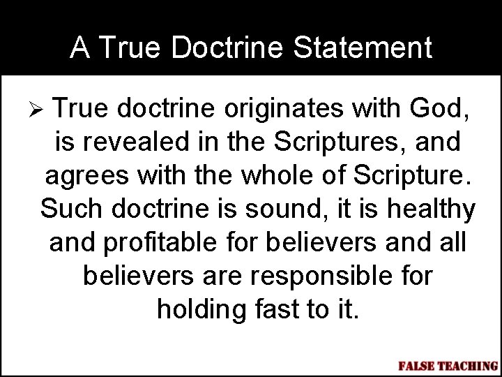 A True Doctrine Statement Ø True doctrine originates with God, is revealed in the