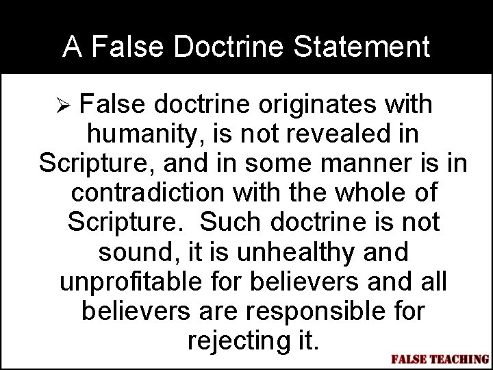 A False Doctrine Statement Ø False doctrine originates with humanity, is not revealed in